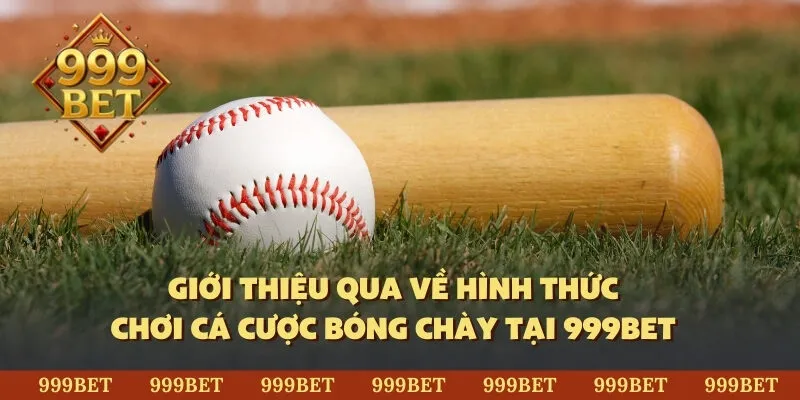 Giới thiệu qua về hình thức chơi cá cược bóng chày tại 999BET 